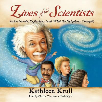 Lives of the Scientists: Experiments, Explosion... 1482100959 Book Cover