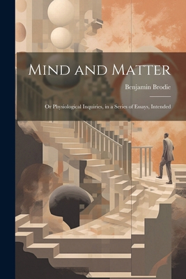 Mind and Matter: Or Physiological Inquiries, in... 1022069225 Book Cover