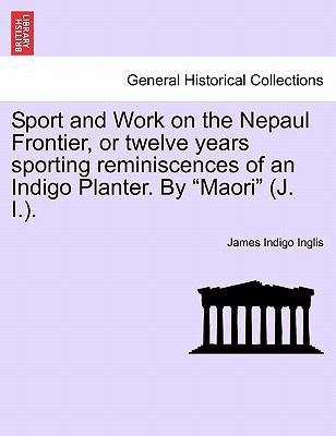 Sport and Work on the Nepaul Frontier, or Twelv... 124116147X Book Cover