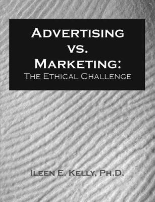 Advertising vs. Marketing: The Ethical Challenge 1581122667 Book Cover