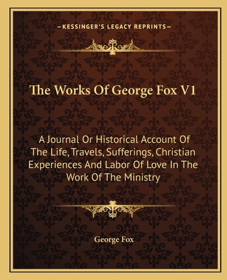 The Works Of George Fox V1: A Journal Or Histor... 1163117811 Book Cover