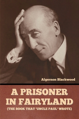 A Prisoner in Fairyland (The Book That 'Uncle P... B0C29YXV9Q Book Cover