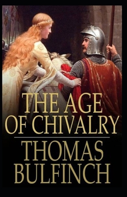 The Age of Chivalry BY Thomas Bulfinch: (Annota... B08YQQWSM7 Book Cover