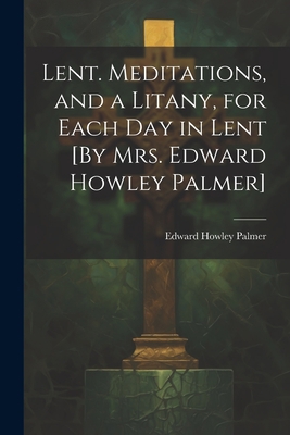 Lent. Meditations, and a Litany, for Each Day i... 102128159X Book Cover