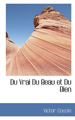 Du Vrai Du Beau Et Du Bien 1103091123 Book Cover