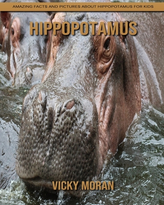 Hippopotamus: Amazing Facts and Pictures about Hippopotamus for Kids