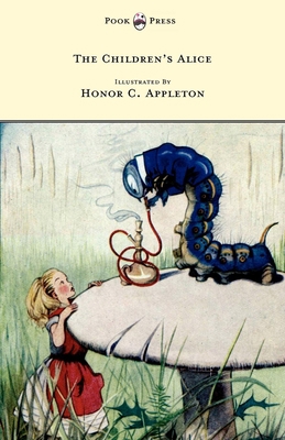The Children's Alice - Illustrated by Honor App... 1445508974 Book Cover