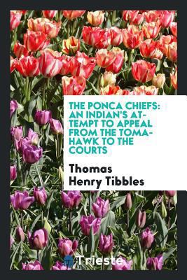 The Ponca Chiefs: An Indian's Attempt to Appeal... 0649741757 Book Cover