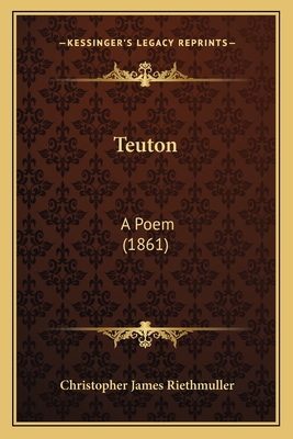 Teuton: A Poem (1861) 1165096676 Book Cover