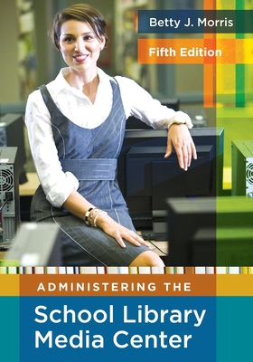 Administering the School Library Media Center 1591586895 Book Cover