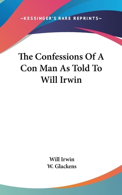 The Confessions Of A Con Man As Told To Will Irwin 0548527806 Book Cover