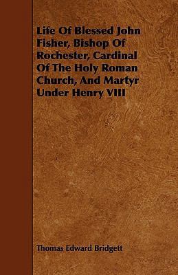 Life of Blessed John Fisher, Bishop of Rocheste... 144468020X Book Cover