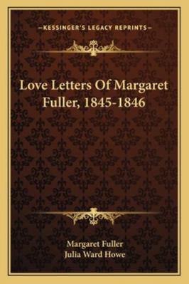 Love Letters Of Margaret Fuller, 1845-1846 1163234176 Book Cover