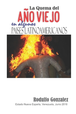 La Quema del Año Viejo: En Algunos Paises Latin... [Spanish] 1712891294 Book Cover