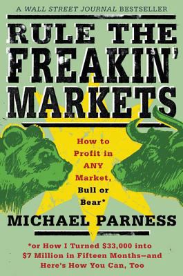 Rule the Freakin' Markets: How to Profit in Any... 0312303076 Book Cover