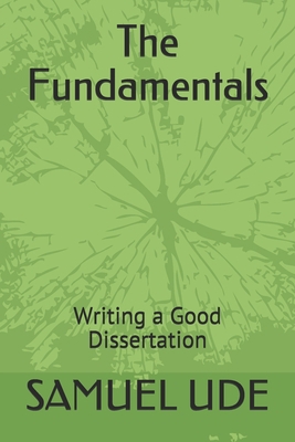 The Fundamentals: Writing A Good Dissertation 1699440980 Book Cover