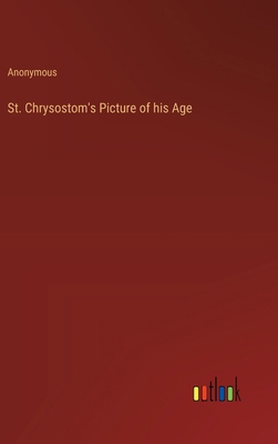 St. Chrysostom's Picture of his Age 3385251893 Book Cover