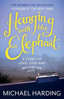 Hanging with the Elephant: A Story of Love, Los... 1444783149 Book Cover