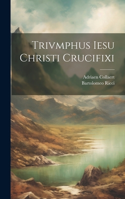 Trivmphus Iesu Christi crucifixi [Latin] 102079738X Book Cover