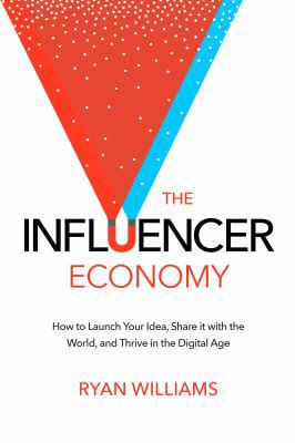 The Influencer Economy: How to Launch Your Idea... 0996077111 Book Cover