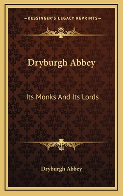 Dryburgh Abbey: Its Monks And Its Lords 1168669944 Book Cover