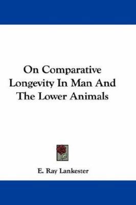 On Comparative Longevity In Man And The Lower A... 1432695746 Book Cover