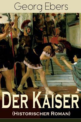 Der Kaiser (Historischer Roman): Die Römerzeit ... [German] 8027319137 Book Cover