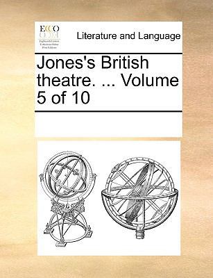 Jones's British theatre. ... Volume 5 of 10 1170332226 Book Cover