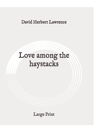 Love among the haystacks: Large Print B088Y1DN8C Book Cover