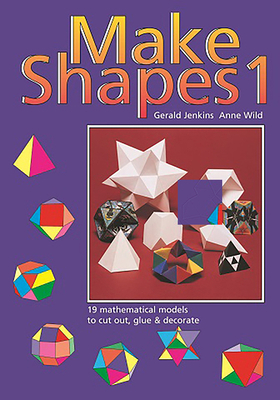 Make Shapes 1: 19 Mathematical Models to Cut Ou... 0906212006 Book Cover