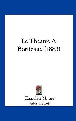 Le Theatre a Bordeaux (1883) [French] 1162160969 Book Cover