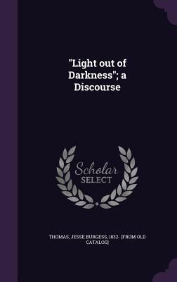 "Light out of Darkness"; a Discourse 1355468175 Book Cover