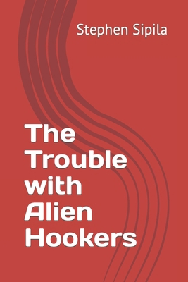 The Trouble with Alien Hookers B0CTGJSRFD Book Cover
