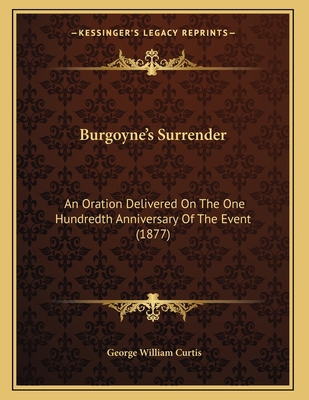 Burgoyne's Surrender: An Oration Delivered On T... 1166405672 Book Cover