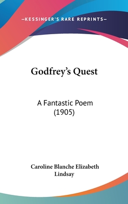 Godfrey's Quest: A Fantastic Poem (1905) 1436893712 Book Cover