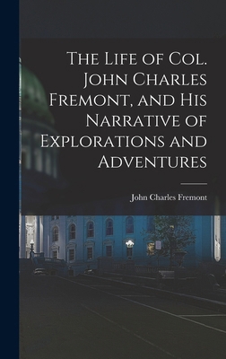 The Life of Col. John Charles Fremont, and His ... 1015705898 Book Cover