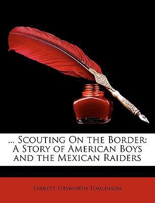 Scouting on the Border: A Story of American Boy... 1148050558 Book Cover