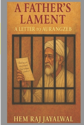 A Father's Lament: A Leeter to Aurangzeb B0FGTTMN3H Book Cover