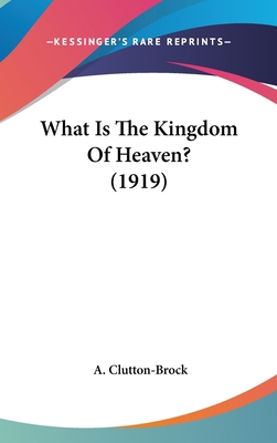 What Is the Kingdom of Heaven? (1919) 1436506433 Book Cover
