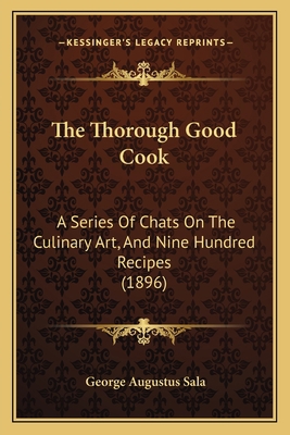 The Thorough Good Cook: A Series of Chats on th... 1165164442 Book Cover