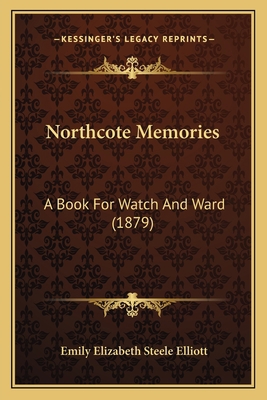 Northcote Memories: A Book For Watch And Ward (... 1164905295 Book Cover