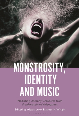 Monstrosity, Identity and Music: Mediating Unca... 1501380044 Book Cover