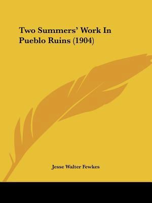 Two Summers' Work In Pueblo Ruins (1904) 1120949580 Book Cover