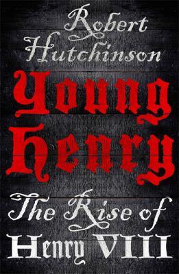 Young Henry: The Rise of Henry VIII 0297859528 Book Cover