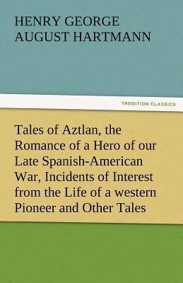 Tales of Aztlan, the Romance of a Hero of Our L... 3842455208 Book Cover
