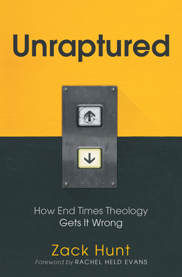 Unraptured: How End Times Theology Gets It Wrong 1513804162 Book Cover