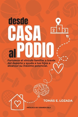 Desde Casa al Podio: Fortalece el vínculo famil... [Spanish] B0FQJ2KMBZ Book Cover