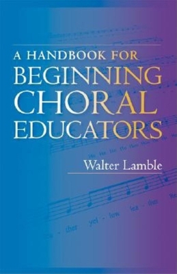 A Handbook for Beginning Choral Educators 0253344344 Book Cover