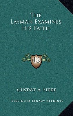 The Layman Examines His Faith 116612004X Book Cover