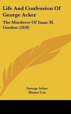 Life and Confession of George Acker: The Murder... 1162190043 Book Cover